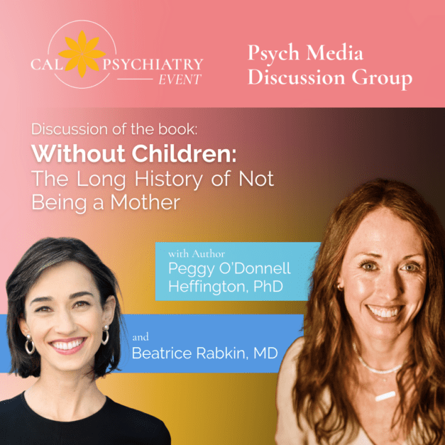 Psych Media Discussion Group | Thursday, November 16, 2023 – Without Children with author Peggy O’Donnell Heffington, PhD and expert discussant Beatrice Rabkin, MD