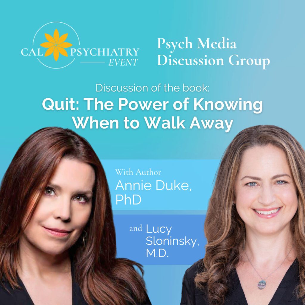 Psych Media Discussion Group | Wednesday, December 6th, 2023 – Quit: The Power of Knowing When to Walk Away with author Annie Duke, PhD and expert discussant Lucy Sloninsky, MD