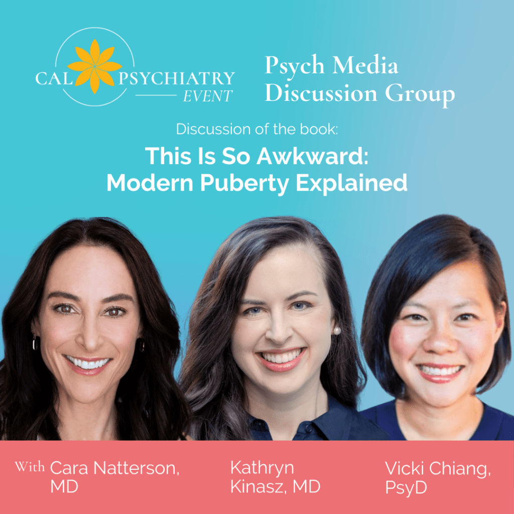 Psych Media Discussion Group | Friday, February 16th, 2024 – This Is So Awkward: Cara Natterson, MD, Vicki Chiang, PsyD, and Kathryn Kinasz, MD