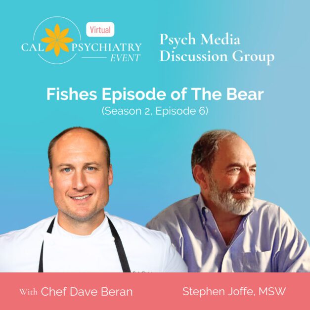 Psych Media Discussion Group | April 12th, 2024 – Fishes Episode of The Bear (Season 2, Episode 6): Chef Dave Beran and Stephen Joffe, MSW
